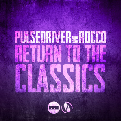 Pulsedriver & Rocco – Return to the Classics